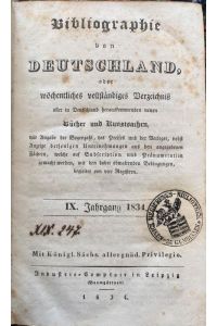 Bibliographie von Deutschland oder wöchentliches vollständiges Verzeichniß aller in Deutschland herauskommenden, neuen Bücher, Musikalien und Kunstsachen, IX. Jahrgang 1834.
