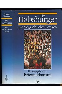 Die Habsburger. Ein biographisches Lexikon.   - hrsg. von Brigitte Hamann