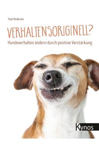 Verhaltensoriginell?: Hundeverhalten ändern durch positive Verstärkung