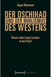 Der Dschihad und der Nihilismus des Westens  - Warum ziehen junge Europäer in den Krieg?