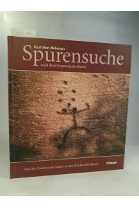 Spurensuche nach dem Ursprung der Kunst. [Neubuch]  - Von den Zeichen der Natur zu den Zeichen der Kunst.