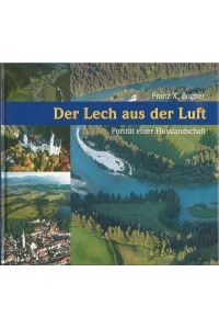 Der Lech aus der Luft. Porträt einer Flusslandschaft.