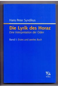 Die Lyrik des Horaz. Eine Interpretation der Oden: 2 Bde. : Eine Interpretation der Oden. Erstes und zweites Buch; Drittes und viertes Buch.