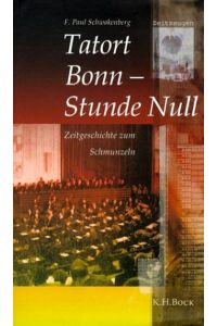 Tatort Bonn - Stunde Null : Zeitgeschichte zum Schmunzeln / F. Paul Schwakenberg  - Zeitgeschichte zum Schmunzeln