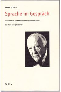 Sprache im Gespräch. Studien zum hermeneutischen Sprachverständnis bei Hans Georg Gadamer.