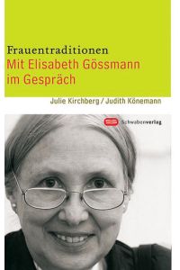 Frauentraditionen : mit Elisabeth Gössmann im Gespräch.   - Julie Kirchberg/Judith Könemann (Hrsg.). [Mit Beitr. von Martina Blasberg-Kuhnke ...]
