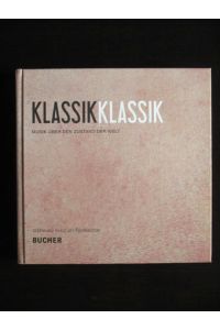 KlassikKlassik. Musik über den Zustand der Welt.   - Inklusive der CD.