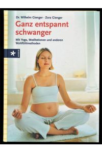 Ganz entspannt schwanger : Yoga, Meditationen und andere Wohlfühlmethoden.