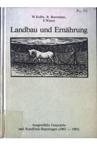 Landbau und Ernährung : ausgew. Gespräche u. Rundfunk-Reportagen (1963 - 1983).