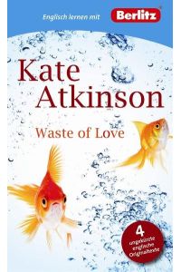 Englisch lernen mit Kate Atkinson: Waste of Love (Berlitz Englisch lernen mit Bestsellerautoren)