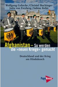 Afghanistan - So werden die neuen Kriege gemacht: Deutschland und der Krieg am Hindukusch