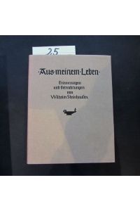Aus meinem Leben - Erinnerungen und betrachtungen von Wilhelm Steinhaufen.