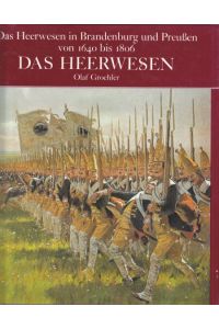 Das Heerwesen in Brandenburg und Preußen von 1640 bis 1806  - Das Heerwesen.