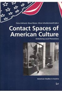 Contact Spaces of American Culture: Globalizing Local Phenomena.   - (= American Studies in Austria, Vol. 12).