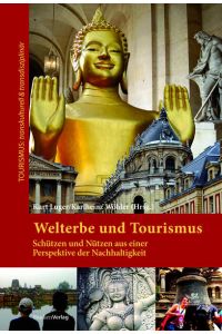 Welterbe und Tourismus: Schützen und Nützen aus einer Perspektive der Nachhaltigkeit (Tourismus: transkulturell & transdisziplinär)