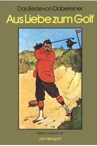 Aus Liebe zum Golf - Das Beste von Peter Dobereiner. Ein Buch des Golf-Magazin