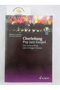 Chorleitung Pop, Jazz, Gospel : der Weg zum richtigen Groove.