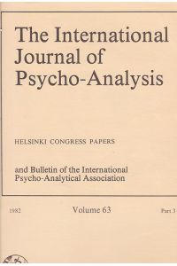 The International Journal of Psycho-Analysis and Bulletin of the International Psycho-Analytical Association. Helsinki Congress Papers. Volume 63, Part 3, 1982.