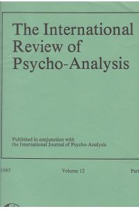 The International Review of Psycho-Analysis. Published in conjunction with the International Journal of Psycho-Analysis. Volume 12, Part 3, 1985.