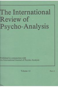 The International Review of Psycho-Analysis. Published in conjunction with the International Journal of Psycho-Analysis. Volume 12, Part 4, 1985.