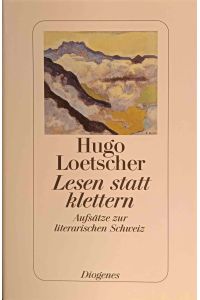 Lesen statt klettern : Aufsätze zur literarischen Schweiz.