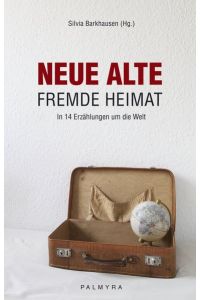 Neue alte fremde Heimat. : In 14 Erzählungen um die Welt.