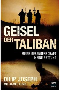 Geisel der Taliban: Meine Gefangenschaft, meine Rettung