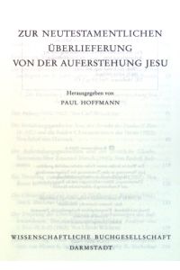 Zur neutestamentlichen Überlieferung von der Auferstehung Jesu.   - Wege der Forschung ; Band. 522