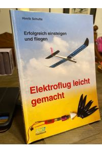 Elektroflug leicht gemacht. Erfolgreich einsteigen und fliegen.   - (= FMT-Fachbuch; vth-Fachbuch).