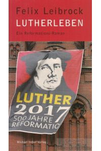 Lutherleben  - Ein Reformations-Roman