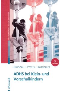 ADHS bei Klein- und Vorschulkindern : mit 13 Tabellen.   - Hannes Brandau, Manfred Pretis und Wolfgang Kaschnitz / Beiträge zur Frühförderung interdisziplinär ; Bd. 9