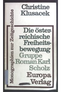 Die Österreichische Freiheitsbewegung Gruppe Roman Karl Scholz.   - Monographien zur Zeitgeschichte.