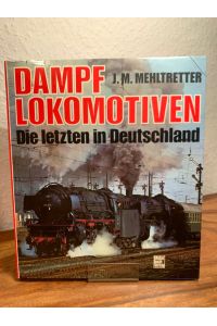 Dampflokomotiven - die letzten in Deutschland.