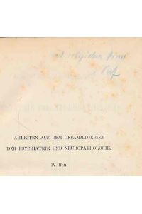 Psychatrie und Neuropathologie.   - Arbeiten aus dem Gesammtgebiet der Psychiatrie und Neuropathologie. 4. Heft.