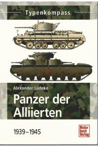 Panzer der Alliierten. 1939 - 1945.   - Alexander Lüdeke / Typenkompass; Basiswissen für Militärfahrzeug-Freunde