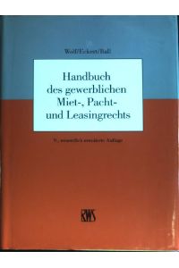 Handbuch des gewerblichen Miet-, Pacht- und Leasingrechts.