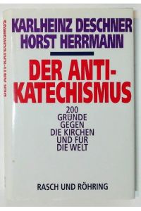 Der Anti-Katechismus - 200 Gründe gegen die Kirchen und für die Welt.