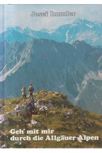 Geh mit mir durch die Allgäuer Alpen  - Die schönsten Bergwanderungen, 100 km Höhenwege, Allgäuer Klettersteige