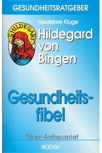 Gesundheitsfibel.   - ; Hildegard von Bingen / Gesundheitsratgeber