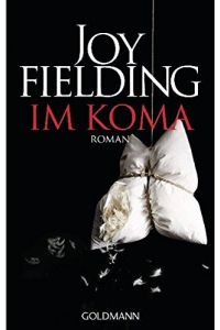 Im Koma : Roman.   - Joy Fielding. Dt. von Kristian Lutze / Goldmann ; 47349