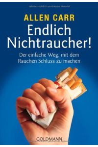 Endlich Nichtraucher! : Der einfachste Weg, mit dem Rauchen Schluss zu machen.   - Aus dem Engl. von Ingeborg Andreas-Hoole / Goldmann ; 13664 : Goldmann-Ratgeber