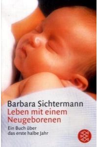 Leben mit einem Neugeborenen : e. Buch über d. 1. halbe Jahr.   - Fischer ; 3308