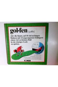 Golfen : e. Wörterbuch für alle Golfer, Rabbits, Scratchspieler, Slicer, Hooker.   - von Desmond Zwar u. Jeff Hook. [Ins Dt. übertr. von Daisy Tilley-Remus]