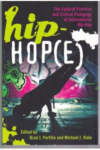 Hip-Hop(e): The Cultural Practice and Critical Pedagogy of International Hip-Hop (Adolescent Cultures, School, and Society, Vol. 56)