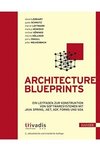 Architecture blueprints. Ein Leitfaden zur Konstruktion von Softwaresystemen mit Java Spring, . NET, ADF, Forms und SOA.   - Daniel Liebhart ...