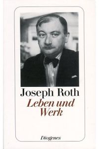 Joseph Roth. Leben und Werk.   - Diogenes, 2010