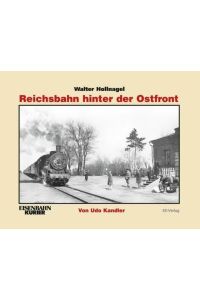 Walter Hollnagel: Reichsbahn hinter der Ostfront  - EK-Vlg, 2014