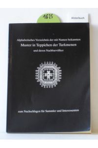 Alphabetisches Verzeichnis der mit Namen bekannten Muster in Teppichen der Turkmenen und deren Nachbarvölker zum Nachschlagen für Sammler und Interessenten.