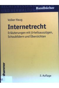 Internetrecht : Erläuterungen mit Urteilsauszügen, Schaubildern und Übersichten.   - Rechtswissenschaften und Verwaltung : Handbücher