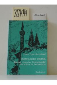Orientalische Fremde. Berichte deutscher Türkeireisender des späten 19. Jahrhunderts.
